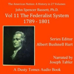 The American Nation: A History, Vol. 11 - The Federalist System, 1789-1801