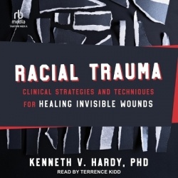 Racial Trauma - Clinical Strategies and Techniques for Healing Invisible Wounds