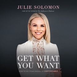 Get What You Want - How to Go from Unseen to Unstoppable