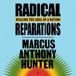 Radical Reparations - Healing the Soul of a Nation