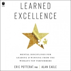 Learned Excellence - Mental Disciplines for Leading and Winning from the World's Top Performers