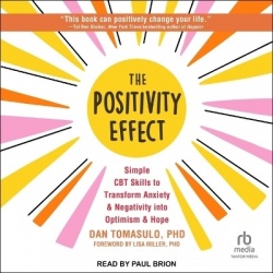 The Positivity Effect - Simple CBT Skills to Transform Anxiety and Negativity Into Optimism and Hope