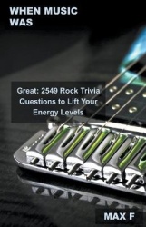 When Music Was Great - 2549 Rock Trivia Questions to Lift Your Energy Levels