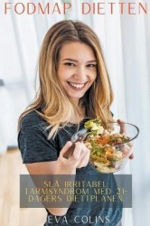 Fodmap Dietten Slå Irritabel Tarmsyndrom med 21-Dagers Diettplanen.
