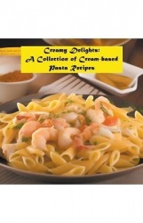 Creamy Delights: A Collection of Cream-based Pasta Recipes