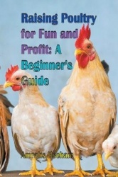Raising Poultry for Fun and Profit - A Beginner's Guide