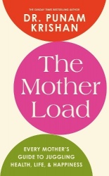 The Mother Load - Every Mother's Guide to Juggling Health, Life & Happiness