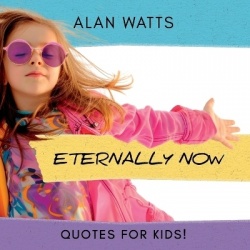 Eternally Now Quotes for Kids by Alan Watts - A Multicultural Children's Book about Wisdom, Self-Awareness, Virtues, Empathy and