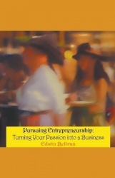 Pursuing Entrepreneurship - Turning Your Passion into a Business