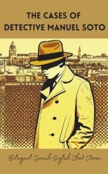 The Cases of Detective Manuel Soto - Bilingual Spanish-English Short Stories