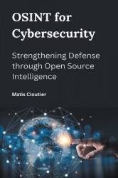 OSINT for Cybersecurity: Strengthening Defense through Open Source Intelligence