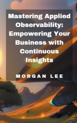Mastering Applied Observability: Empowering Your Business with Continuous Insights