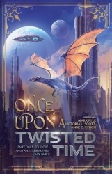 Once Upon a Twisted Time - Fairy Tales, Folklore, and Fables Reimagined - Volume 2