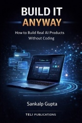 BUILD IT ANYWAY -- How to Build Real AI Products Without Coding - The No-Code AI Playbook for Building and Selling Software Prod
