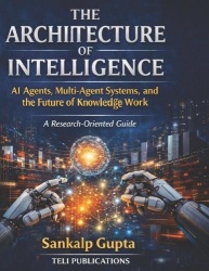 The Architecture of Intelligence - AI Agents, Multi-Agent Systems, and the Future of Knowledge Work