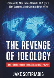 The Revenge of Ideology: The Hidden Forces Reshaping Global Power
