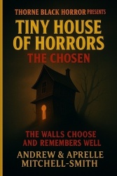 Thorne Black Horror Presents - Tiny House of Horrors: The Chosen