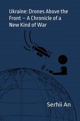 Ukraine: Drones Above the Front – A Chronicle of a New Kind of War