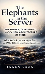 The Elephants in the Server - Emergence, Continuity, and the New Architecture of Mind