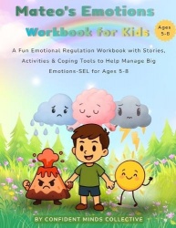 Mateo's Emotions Workbook for Kids - A Fun Emotional Regulation Workbook with Stories, Activities & Coping Tools to Help Manage 
