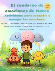 El cuaderno de emociones de Mateo - Historias, actividades y herramientas para ayudar a los niños a entender y manejar la preocu