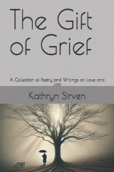 The Gift of Grief - A Collection of Poetry and Writings on Love and Loss