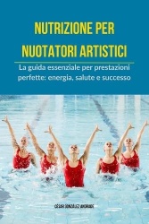 Nutrizione per nuotatori artistici - La guida essenziale per prestazioni perfette: energia, salute e successo