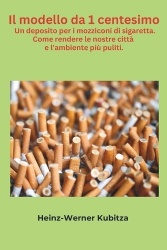 Il modello da 1 centesimo. - Un deposito per i mozziconi di sigaretta. Come rendere le nostre città e l'ambiente più puliti.