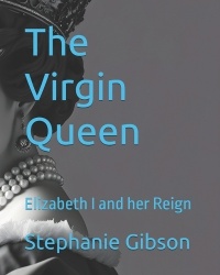 The Virgin Queen - Elizabeth I and her Reign