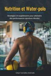 Nutrition et Water-polo - Stratégies et suppléments pour atteindre des performances sportives élevées