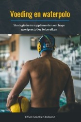 Voeding en waterpolo - Strategieën en supplementen om hoge sportprestaties te bereiken