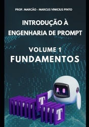 Introdução à Engenharia de Prompt - Volume 1 - Fundamentos