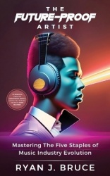 The Future-Proof Artist - Mastering The Five Staples of Music Industry Evolution
