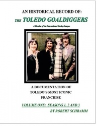 An Historical Record of - The Toledo Goaldiggers: Volume One: Seasons 1, 2 and 3