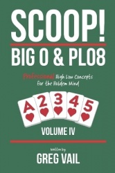 SCOOP! BIG O & PLO8-Volume IV - Professional High Low Concepts for the Holdem Mind
