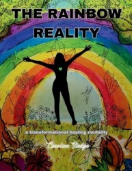 The Rainbow Reality - A Transformational Healing Modality