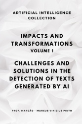 Impacts and Transformations - Volume 1 - Challenges and Solutions in the Detection of Texts Generated by Artificial Intelligence