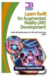 Learn Swift for Augmented Reality (AR) Development - Build AR Applications for iOS with Swift and ARKit