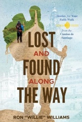 Lost and Found Along the Way - Stories for your Faith Walk from the Camino de Santiago