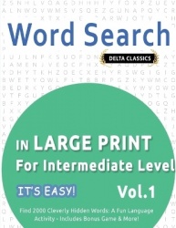 Word Search in Large Print for Intermediate Level - It's Easy! Vol.1 - Delta Classics - Find 2000 Cleverly Hidden Words - A Fun 