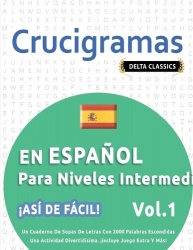CRUCIGRAMAS EN ESPAÑOL PARA NIVELES INTERMEDIOS - ¡ASÍ DE FÁCIL! - VOL.1 - DELTA CLASSICS - UN CUADERNO DE SOPAS DE LETRAS CON 2