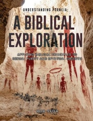 Understanding Porneia - Applying biblical principles to sexual purity and spiritual growth