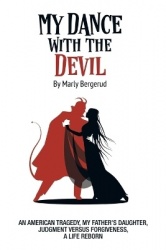 My Dance with the Devil - An American tragedy, my father's daughter, judgment versus forgiveness, a life reborn