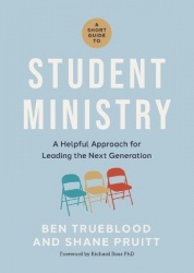 A Short Guide to Student Ministry - A Helpful Approach for Leading the Next Generation