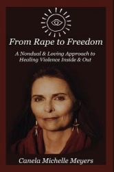 From Rape to Freedom - A Nondual & Loving Approach to Healing Violence Inside & Out