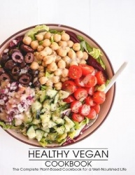 Healthy Vegan Cookbook - The Complete Plant-Based Cookbook for a Well-Nourished Life