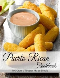 Puerto Rican Cookbook - 100 Classic Recipes Made Simple