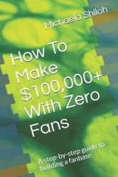 How To Make $100,000+ With Zero Fans - A step-by-step guide to building a fanbase