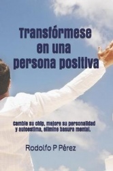 Transformese en una persona positiva - Cambie su chip, mejore personalidad y elimine conceptos erroneos y basura mental.