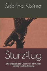 Sturzflug - Die unglaubliche Geschichte der Gräfin Melitta von Stauffenberg